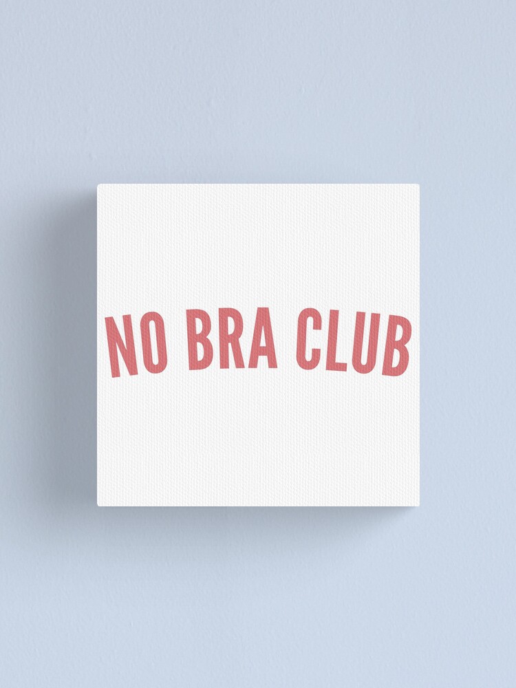 No Bra Club. Funny I Hate Bras Saying Canvas Print for Sale by