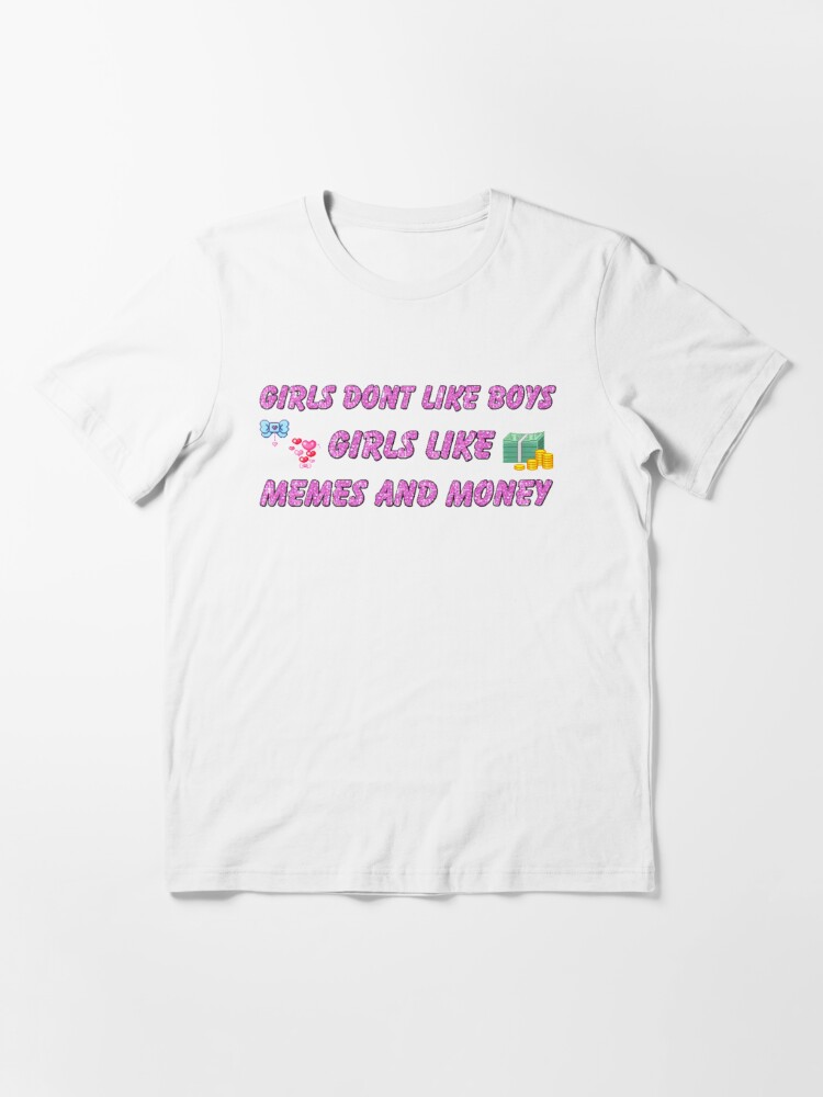 Girls Don T Like Boys Girls Like Memes And Money Aesthetic T Shirt By Septoxin Redbubble