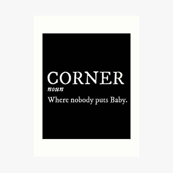 "Corner Noun Where Nobody Puts Baby Funny Dancing Patrick