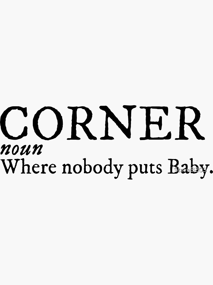 "Corner Noun Where Nobody Puts Baby Funny Dancing Patrick