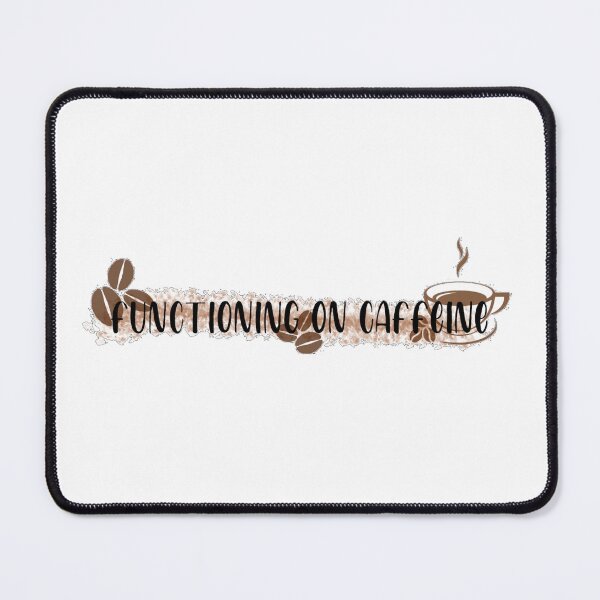 Item preview, Functioning on caffeine designed and sold by ChaoticSarcasm.