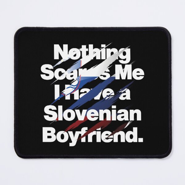 Item preview, Nothing Scares Me I Have a Slovenian Boyfriend Slovenia designed and sold by elhefe.