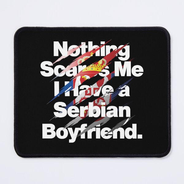 Item preview, Nothing Scares Me I Have a Serbian Boyfriend Serbia designed and sold by elhefe.