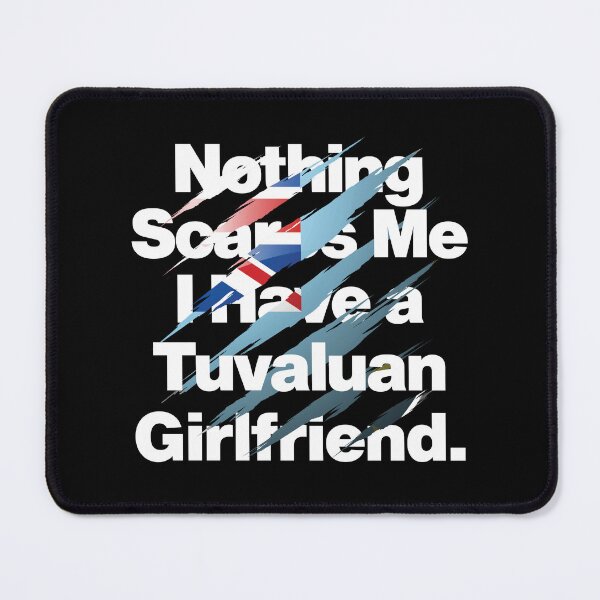 Item preview, Nothing Scares Me I Have a Tuvaluan Girlfriend Tuvalu designed and sold by elhefe.