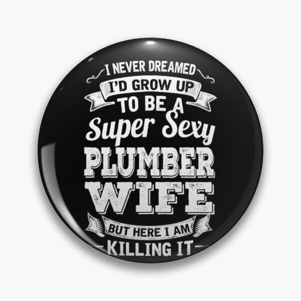 Item preview, I'D Grow Up To Be A Super Sexy Plumber Wife  designed and sold by aryagiri.
