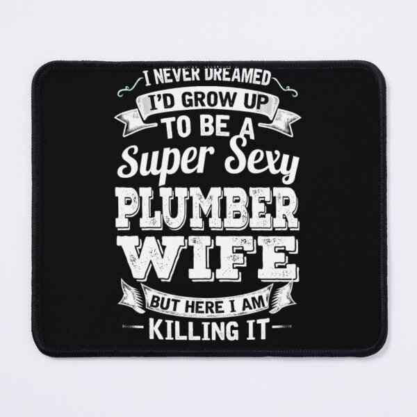 Item preview, I'D Grow Up To Be A Super Sexy Plumber Wife  designed and sold by aryagiri.