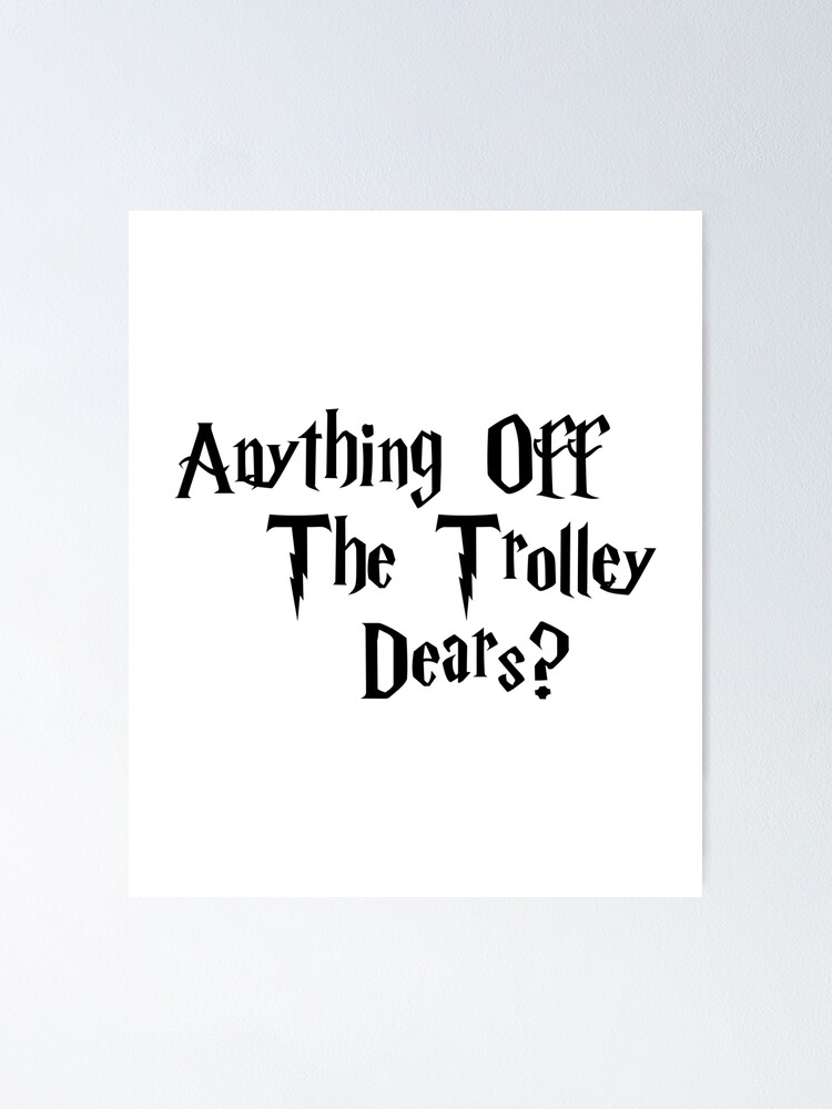 anything-off-the-trolley-dears-poster-for-sale-by-m0ncef-redbubble