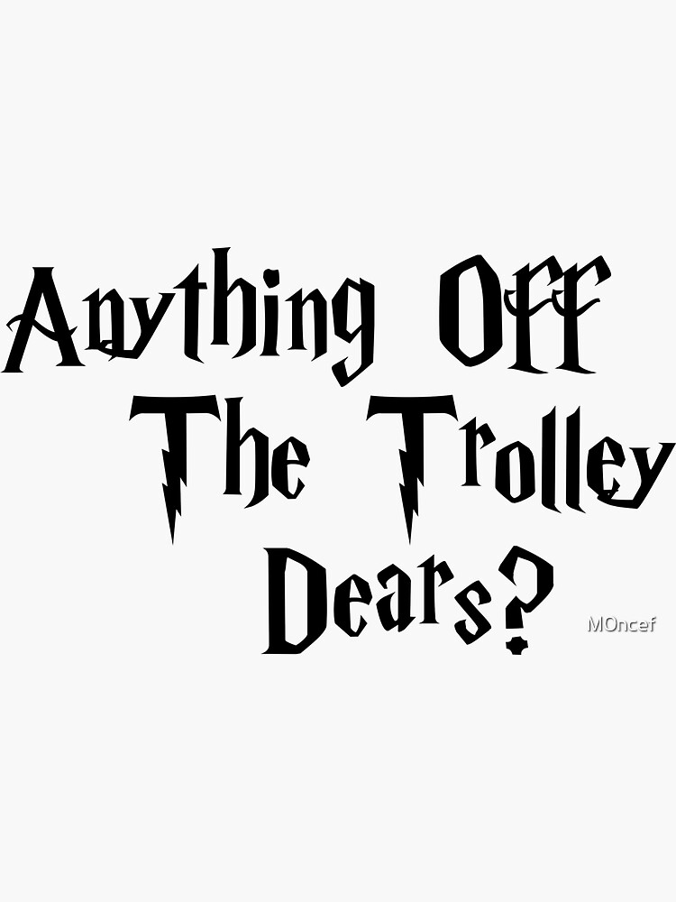 quot Anything Off The Trolley Dears? quot Sticker for Sale by M0ncef Redbubble