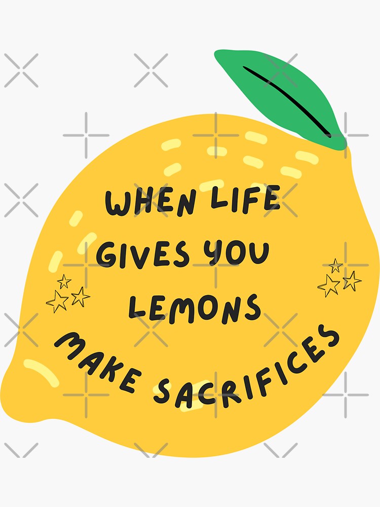 "When Life Gives You Lemons Make Sacrifices Lemonade" Sticker for