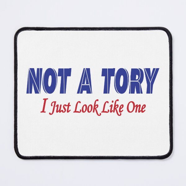 Item preview, UK Politics, Not A Tory I Just Look Like One designed and sold by BuxomBabe21.