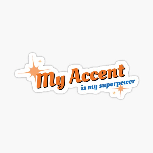 My accent is my superpower Sticker