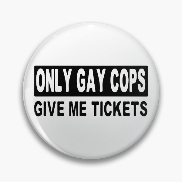 Item preview, Only Gay Cops Give Me Tickets designed and sold by Shinigami969.