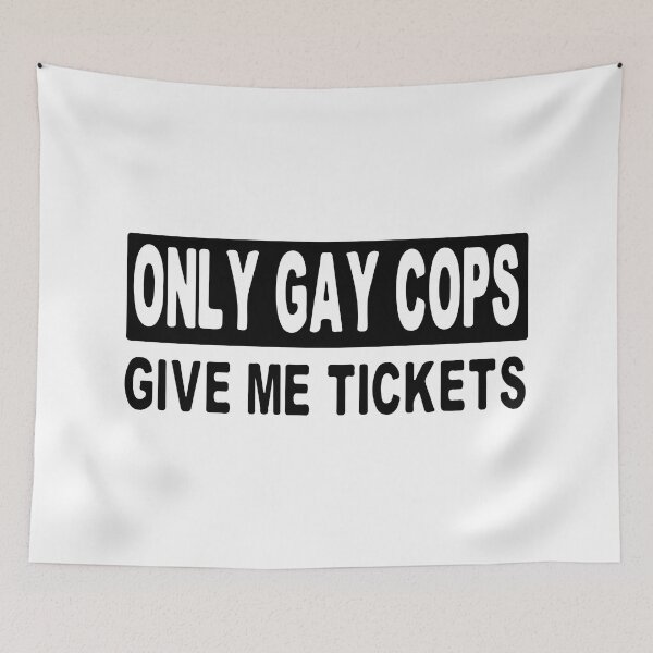 Item preview, Only Gay Cops Give Me Tickets designed and sold by Shinigami969.