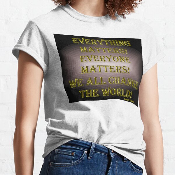 We All Change The World Classic T-Shirt