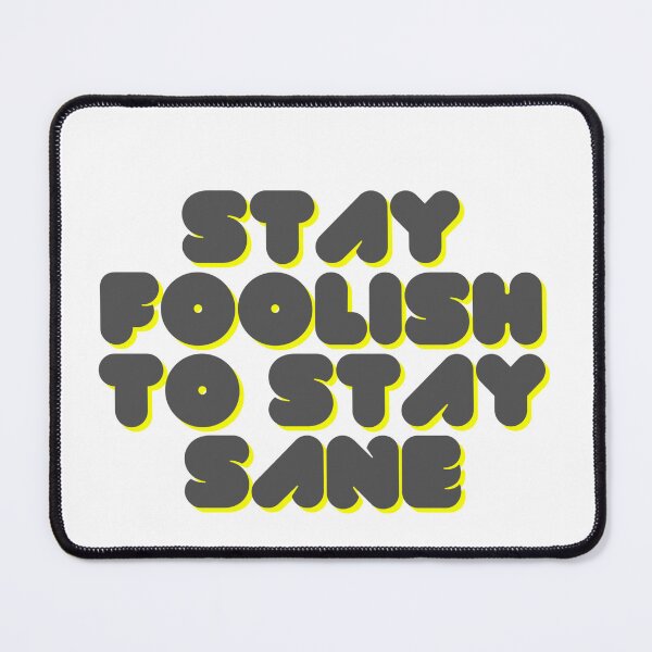 Item preview, Stay foolish, to stay sane designed and sold by MiLaKK.