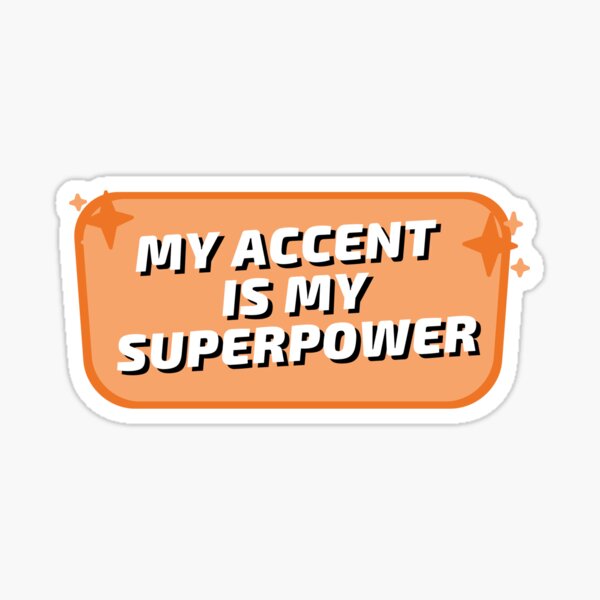 My accent is my superpower Sticker