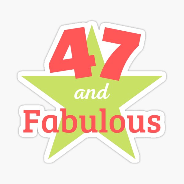 47-years-old-and-fabulous-47th-birthday-sticker-for-sale-by-joemo100