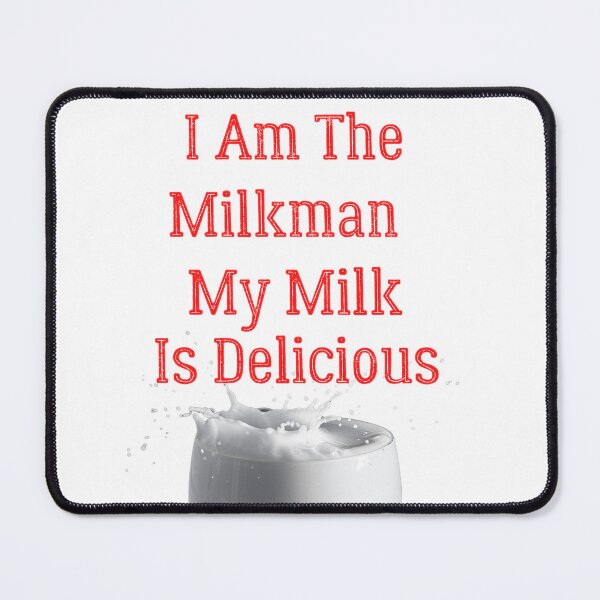 Item preview, I Am The Milkman My Milk Is Delicious designed and sold by Shopaholicer.