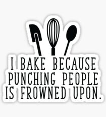 I bake because punching people is frowned upon Sticker