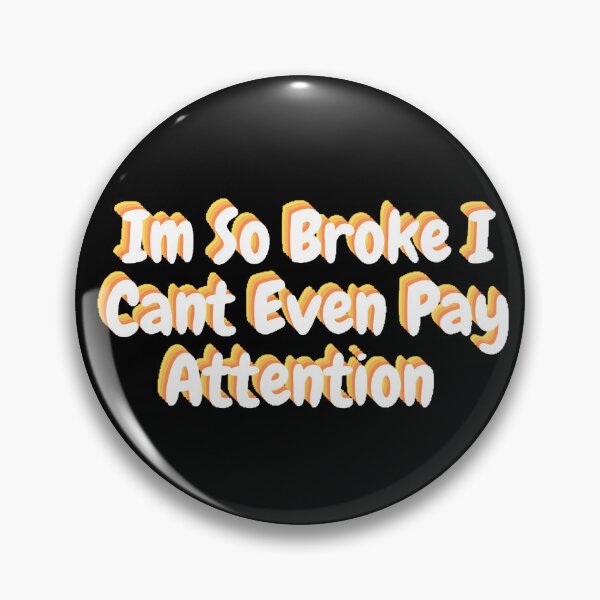Item preview, Im So Broke I Cant Even Pay Attention  designed and sold by beer Sheva.