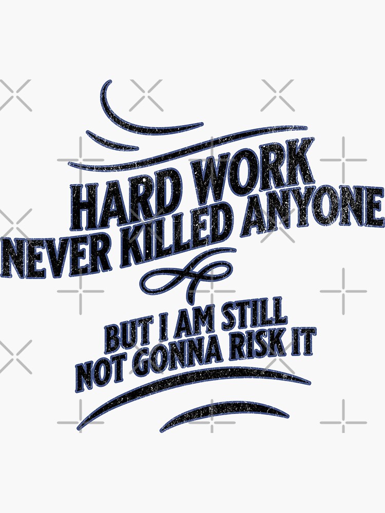 "Hard work never killed anyone" Sticker for Sale by JoRealm | Redbubble