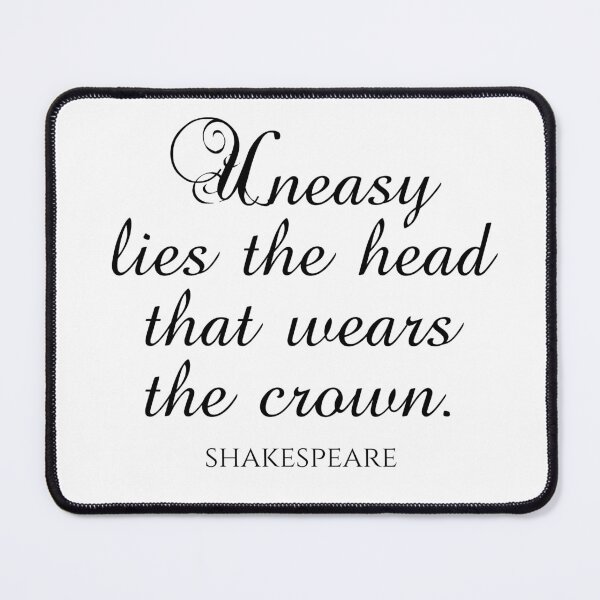 Item preview, Shakespeare Quote - Uneasy Lies The Head That Wears The Crown designed and sold by PhiloJourney.