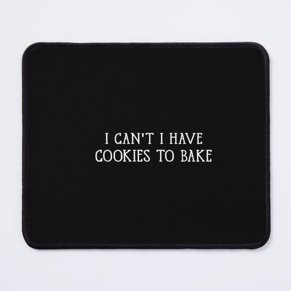 Item preview, I Cant I Have Cookies to Bake designed and sold by Ela-Designer.