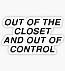 out of the closet and out of control Sticker