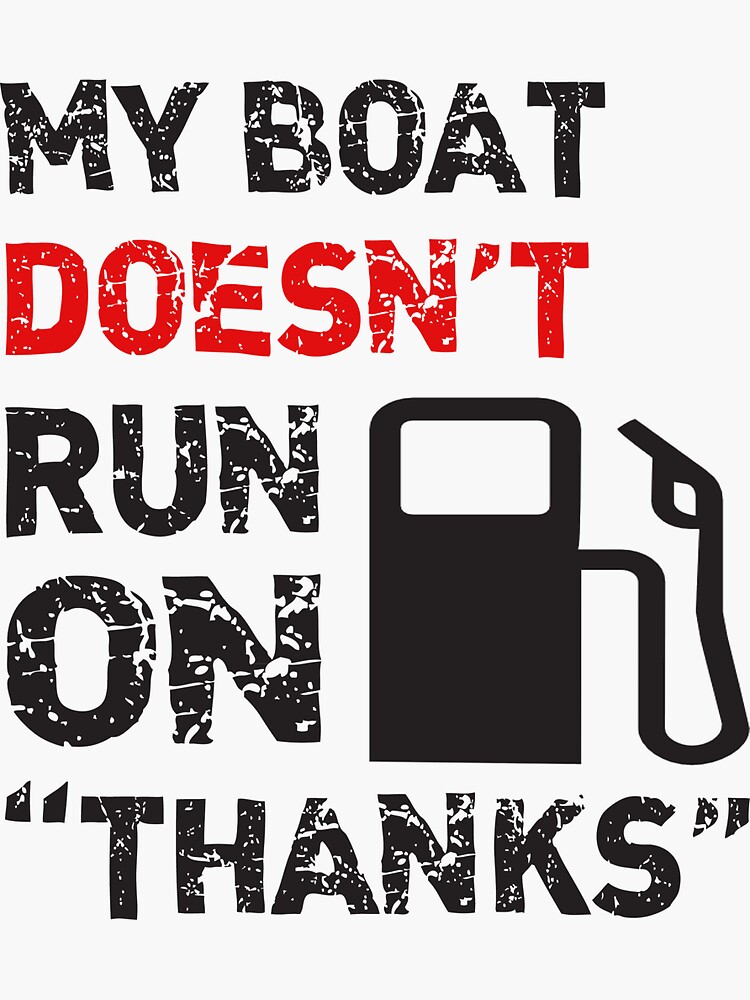 My Boat Doesn't Run On Thanks Boating Gifts For Boat Owners | Sticker