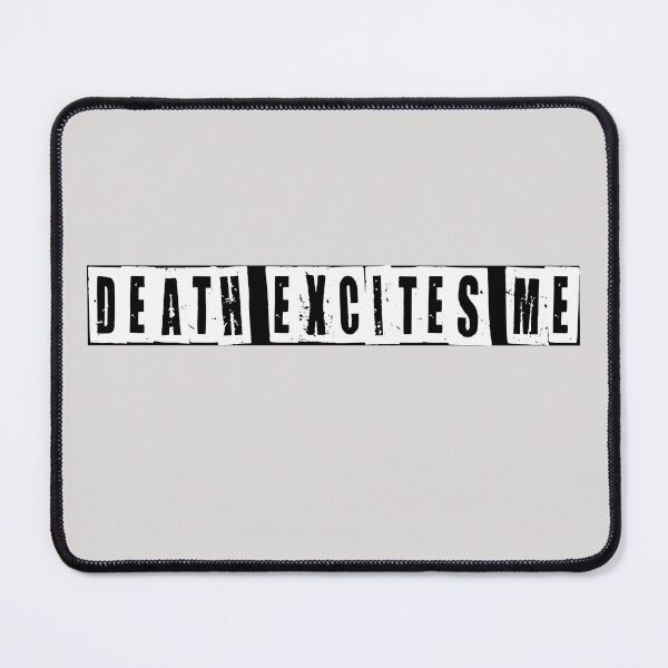 Item preview, Death Excites Me designed and sold by HiddenStar02.