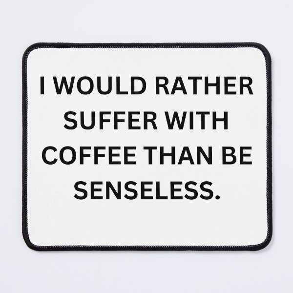 Item preview, I Would Rather Suffer with Coffee Than Be Senseless. designed and sold by gliStuco.
