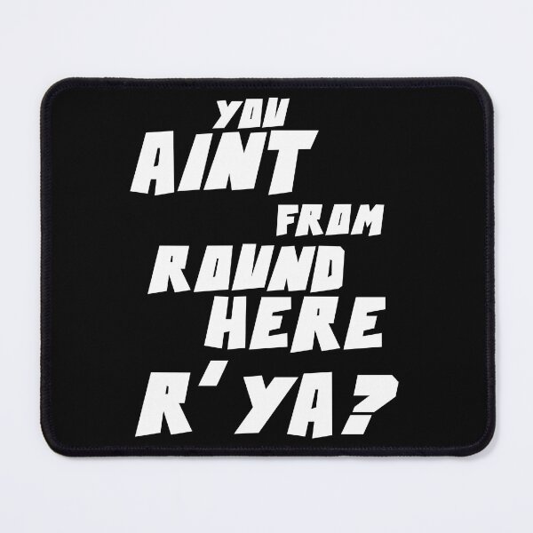 Item preview, YOU AIN'T FROM ROUND HERE R' YA? designed and sold by CRINGEWORTHY TEES.
