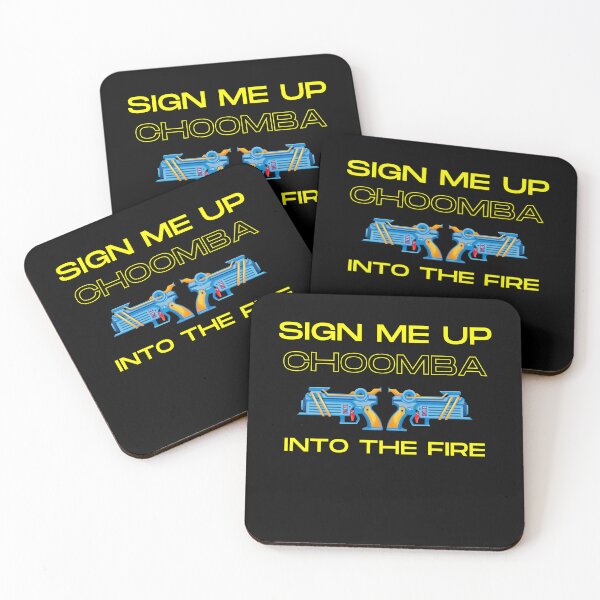 Item preview, Sign Me Up Choomba, Into The Fire designed and sold by Wehavefun.