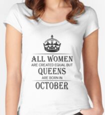 All Women are created equal but queens are born in October Women's Fitted Scoop T-Shirt