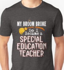Special Education Teacher Funny Witch T-Shirt Broom Broke Unisex T-Shirt
