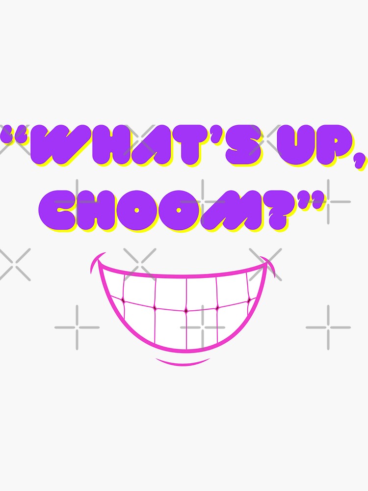 What S Up Choom Sticker For Sale By Wehavefun Redbubble