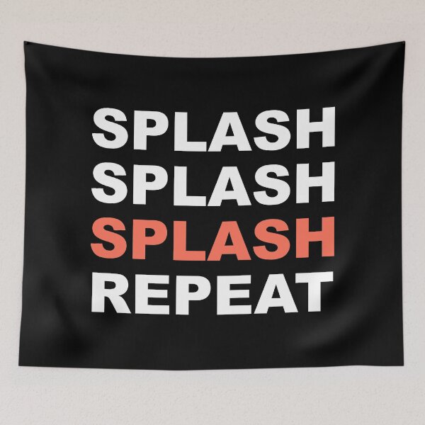 Item preview, Splash Splash Splash Repeat designed and sold by TomuAri.