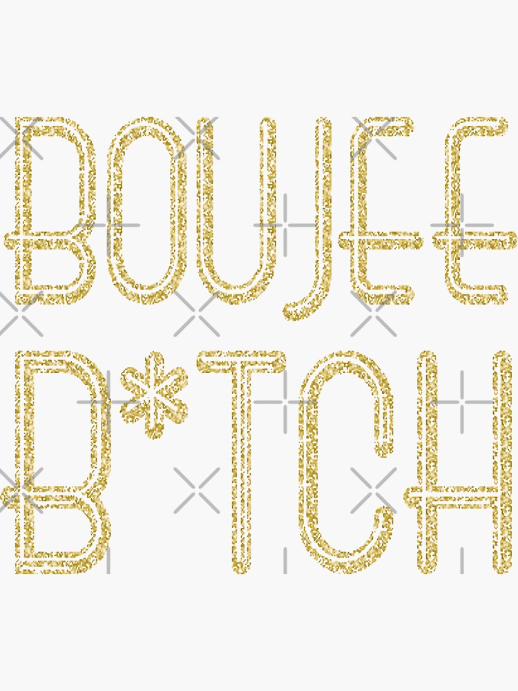 "BOUJEE B*TCH - Gold Sparkles - By MrSnowball17" Sticker For Sale By ...