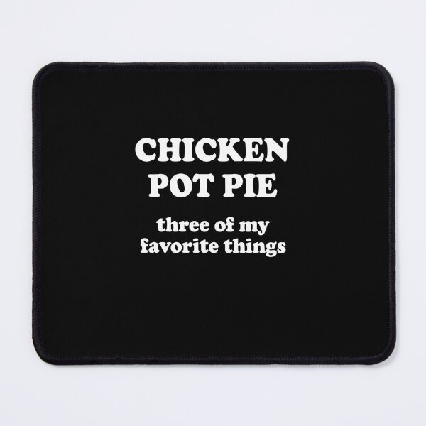 Item preview, Chicken pot pie Three of my favorite things designed and sold by CatherineRC.