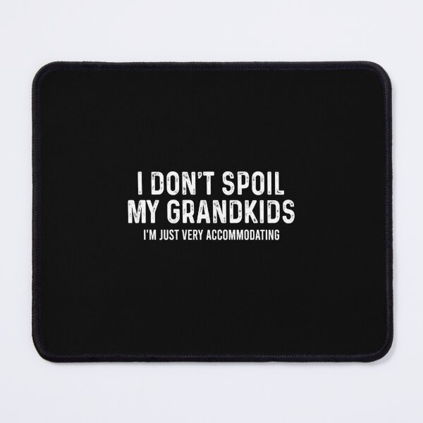 Item preview, I don't spoil my grandkids I'm just very accommodating designed and sold by CatherineRC.