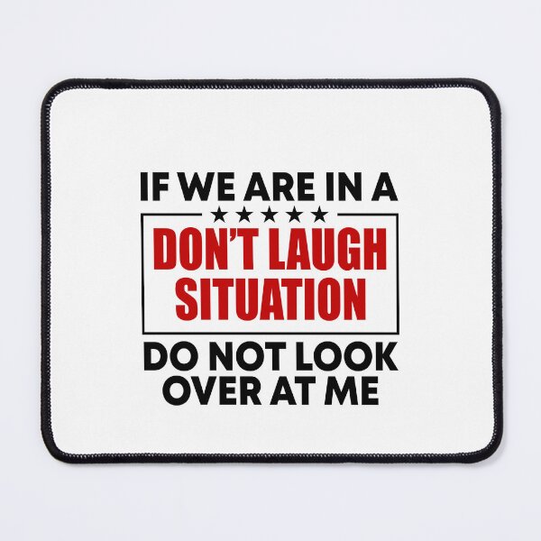 Item preview, If we are in a don't laugh situation Do not look over at me designed and sold by malvinabucky.