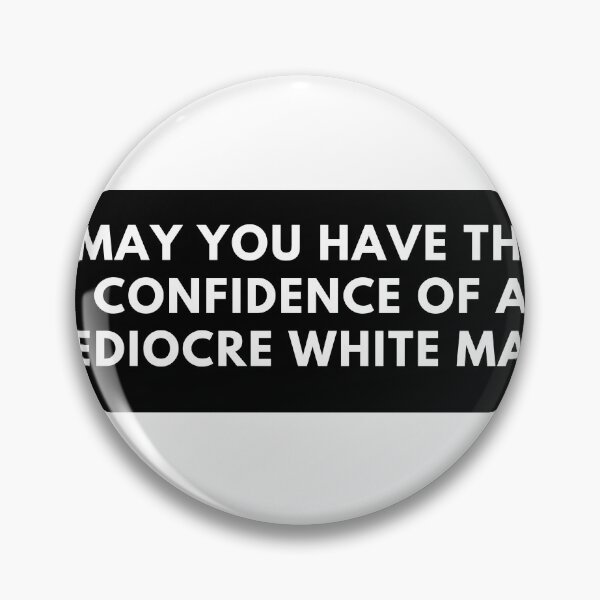 Item preview, May You Have The Confidence of a Mediocre White Male Vinyl Bumper Sticker Car Laptop Bike Guitar Sass Funny designed and sold by Ssimo30.