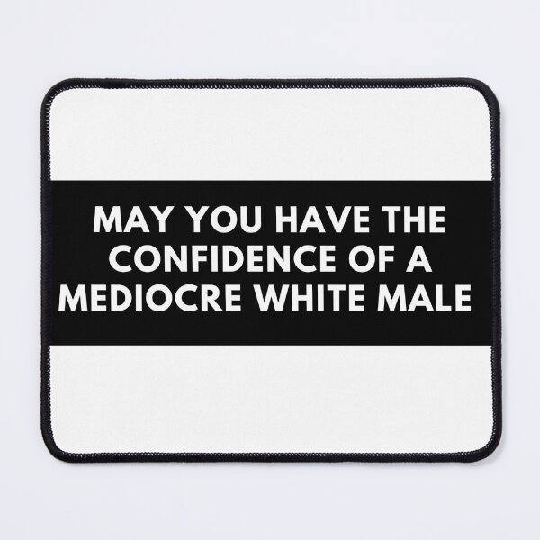 Item preview, May You Have The Confidence of a Mediocre White Male Vinyl Bumper Sticker Car Laptop Bike Guitar Sass Funny designed and sold by Ssimo30.