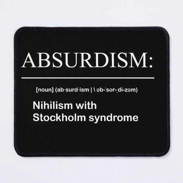 Item preview, Definition of Absurdism: Nihilism with Stockholm Syndrome designed and sold by SubtleSplit.