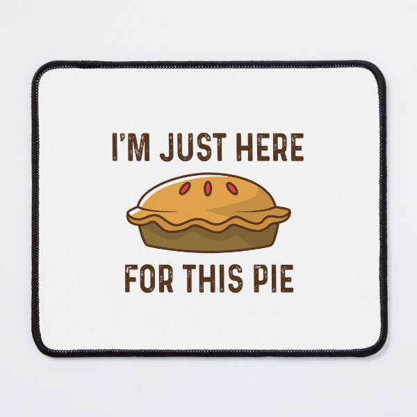 Item preview, I'm just here for the pie designed and sold by malvinabucky.