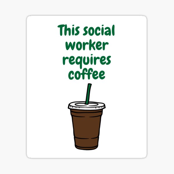 Item preview, This social worker requires coffee. designed and sold by FloridaKeys1984.