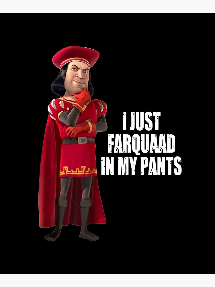"Lord Farquaad I Just Farquaad In My Pants Meme" Poster von pascaraul