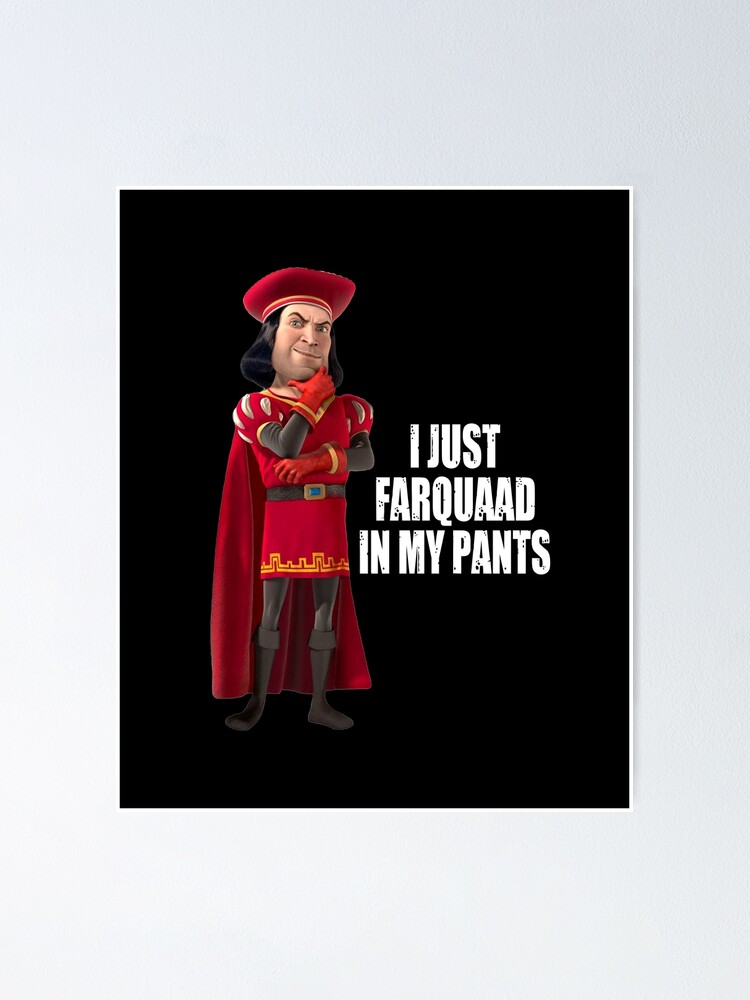 "Lord Farquaad I Just Farquaad In My Pants Meme" Poster von pascaraul