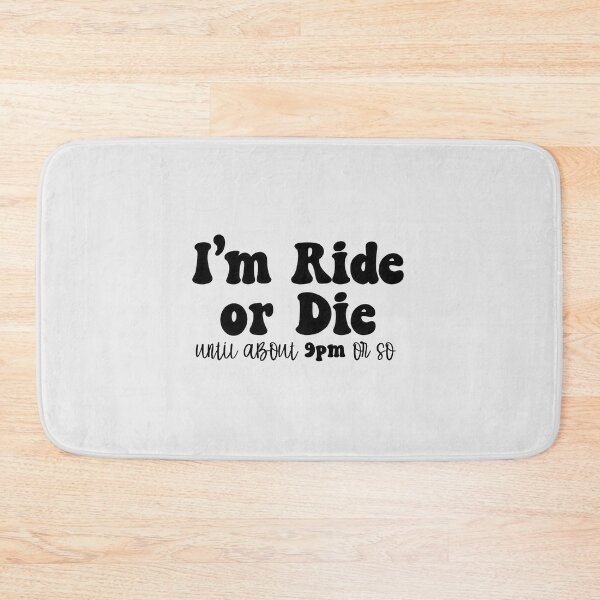 Item preview, im ride or die until about 9pm or so, ride or die, ride or die 9pm designed and sold by RedArtsDesign.