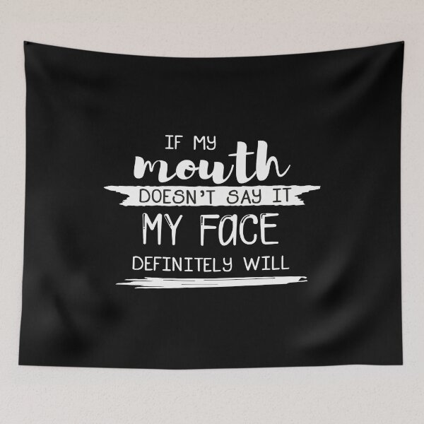 Item preview, If My Mouth Doesn't Say It My Face Definitely Will Funny, if my mouth doesnt say it,face definitely will,rbf,resting bitch face, Sarcastic designed and sold by RedArtsDesign.